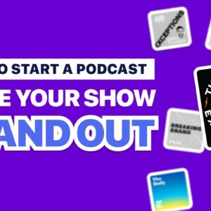 How to Start a Podcast: Make Your Show Stand Out in 2021